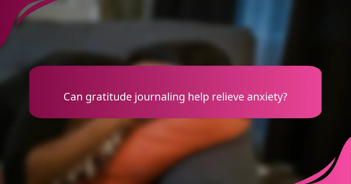 Can gratitude journaling help relieve anxiety?