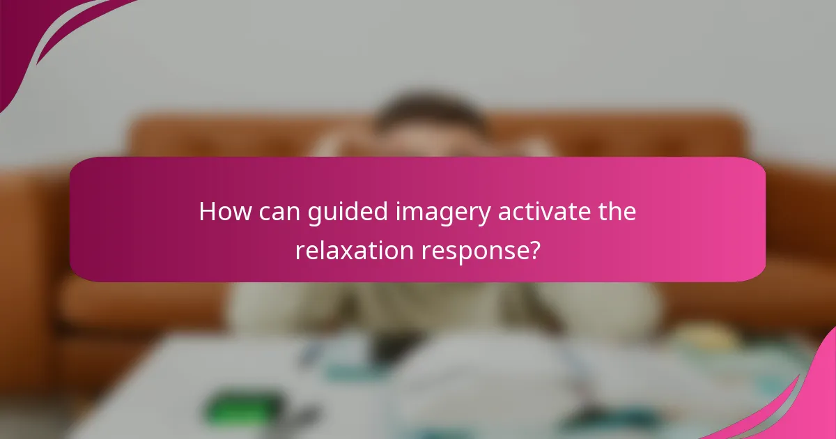 How can guided imagery activate the relaxation response?