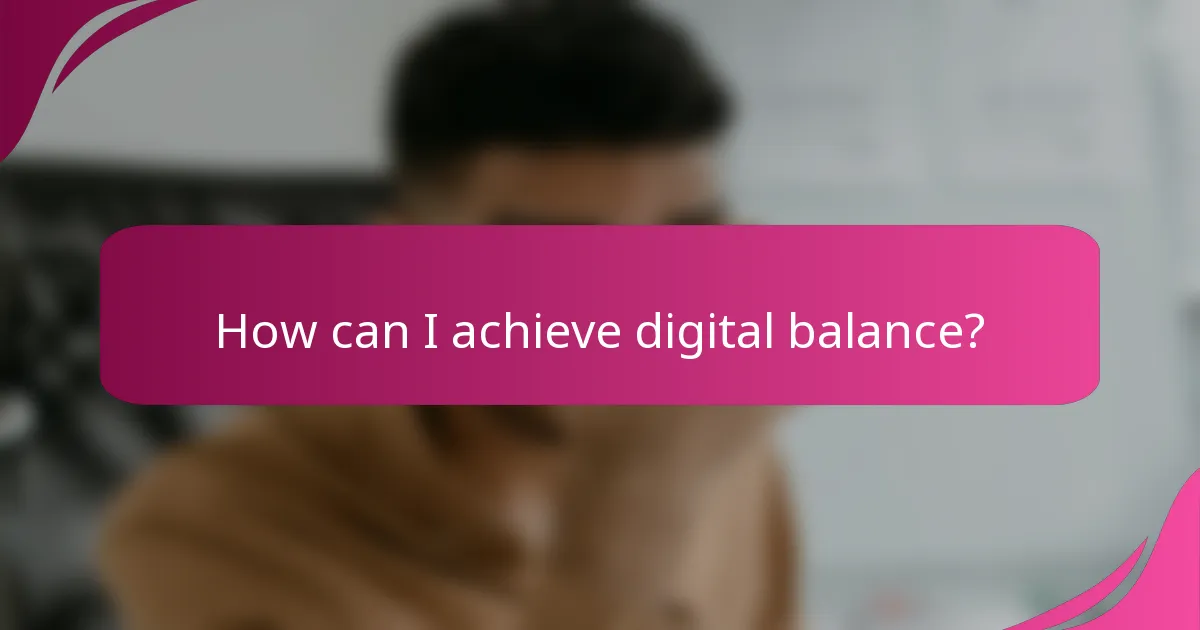 How can I achieve digital balance?