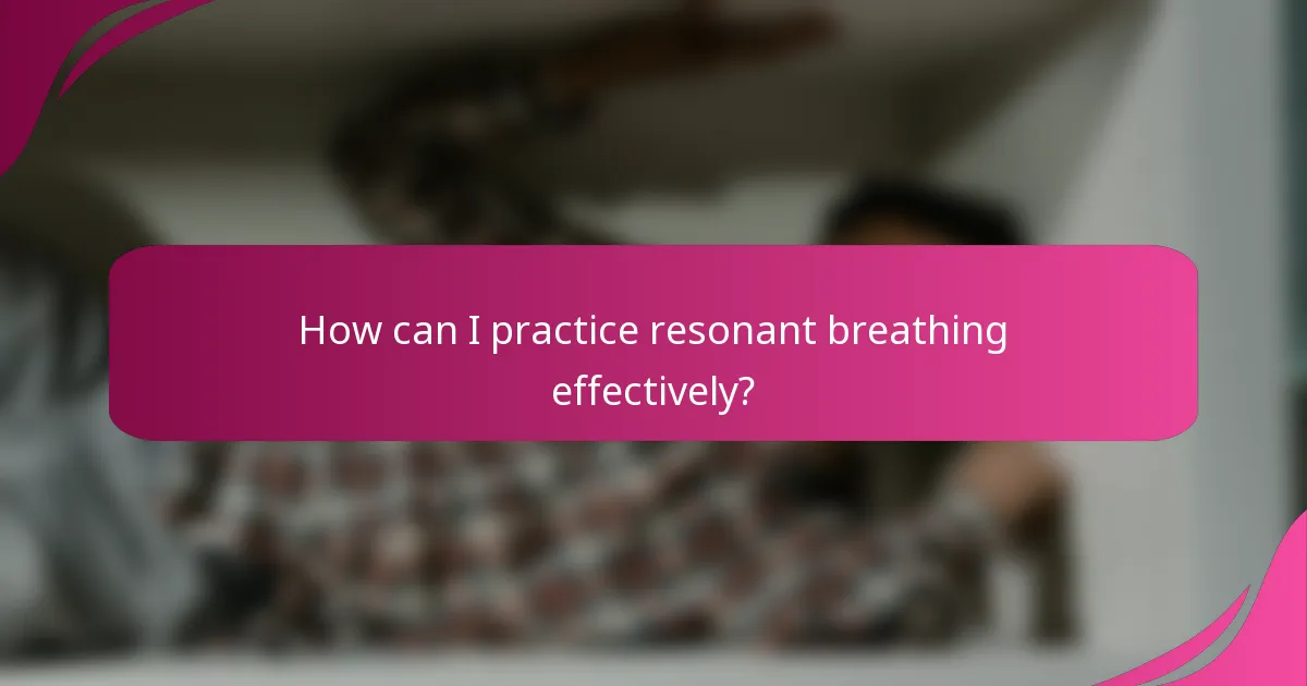How can I practice resonant breathing effectively?