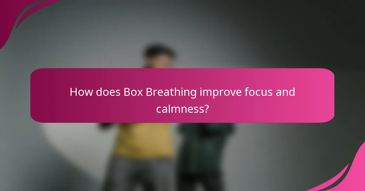 How does Box Breathing improve focus and calmness?