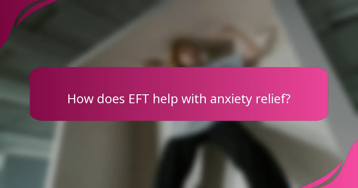How does EFT help with anxiety relief?