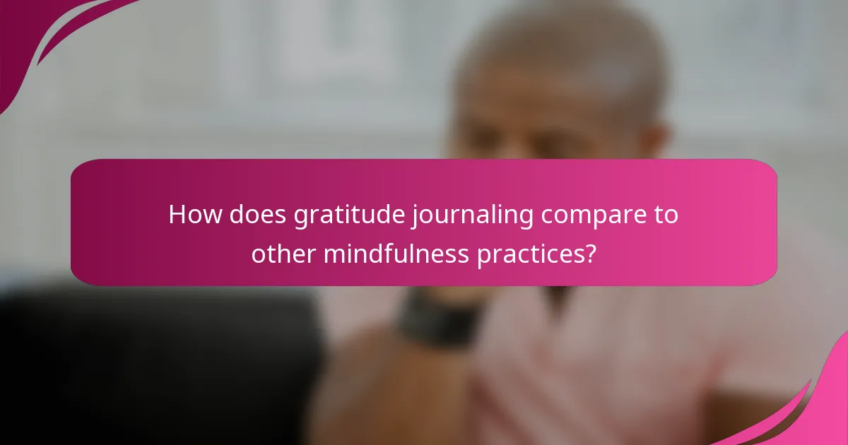 How does gratitude journaling compare to other mindfulness practices?