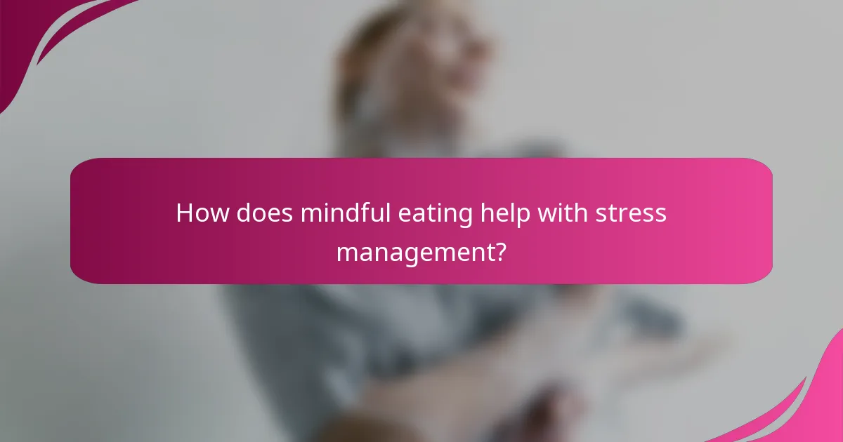 How does mindful eating help with stress management?