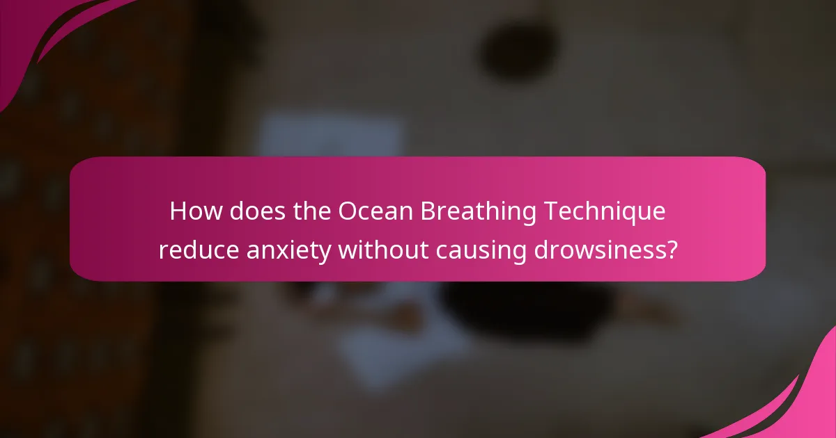 How does the Ocean Breathing Technique reduce anxiety without causing drowsiness?