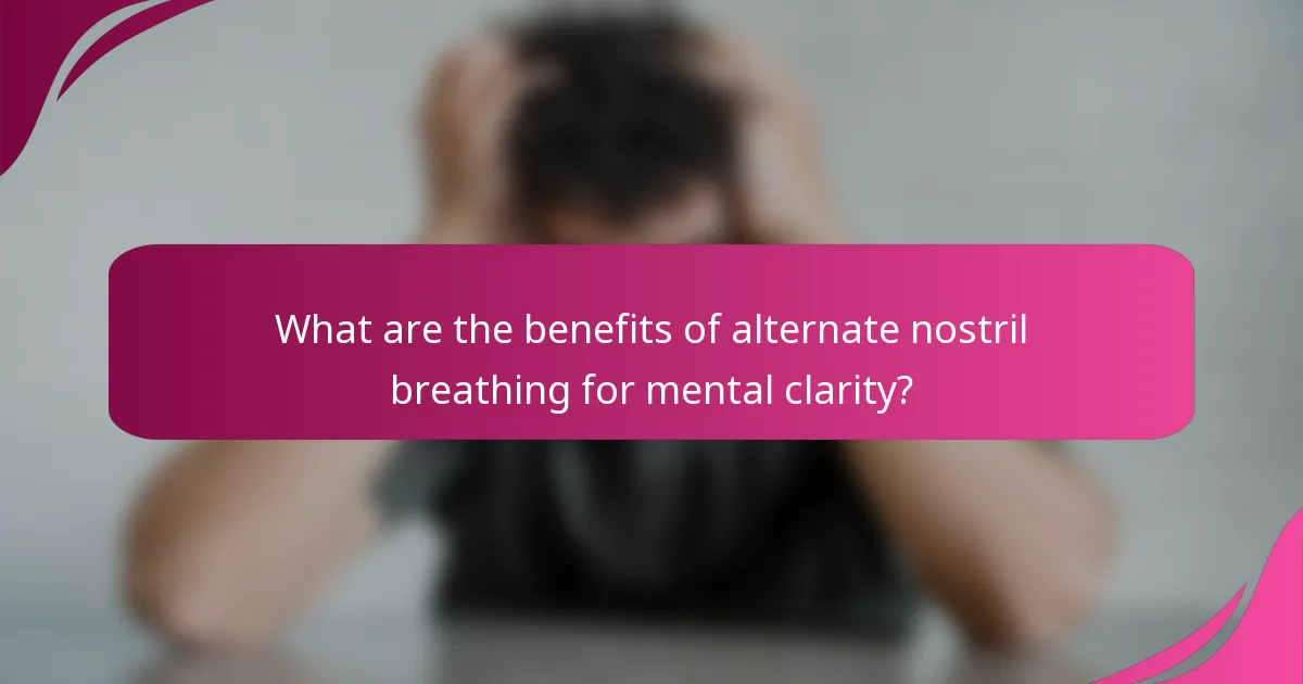 What are the benefits of alternate nostril breathing for mental clarity?