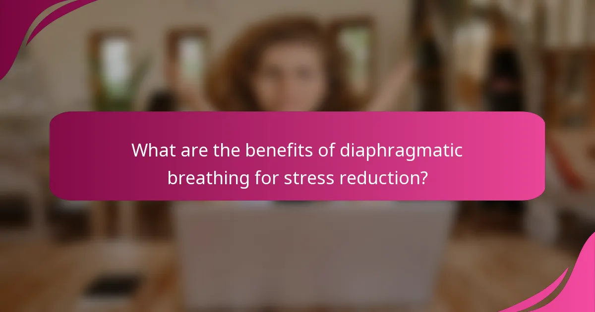 What are the benefits of diaphragmatic breathing for stress reduction?