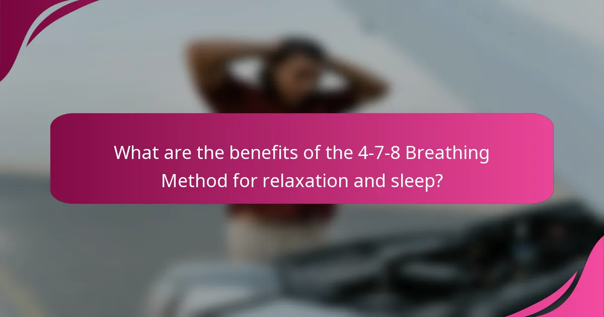 What are the benefits of the 4-7-8 Breathing Method for relaxation and sleep?