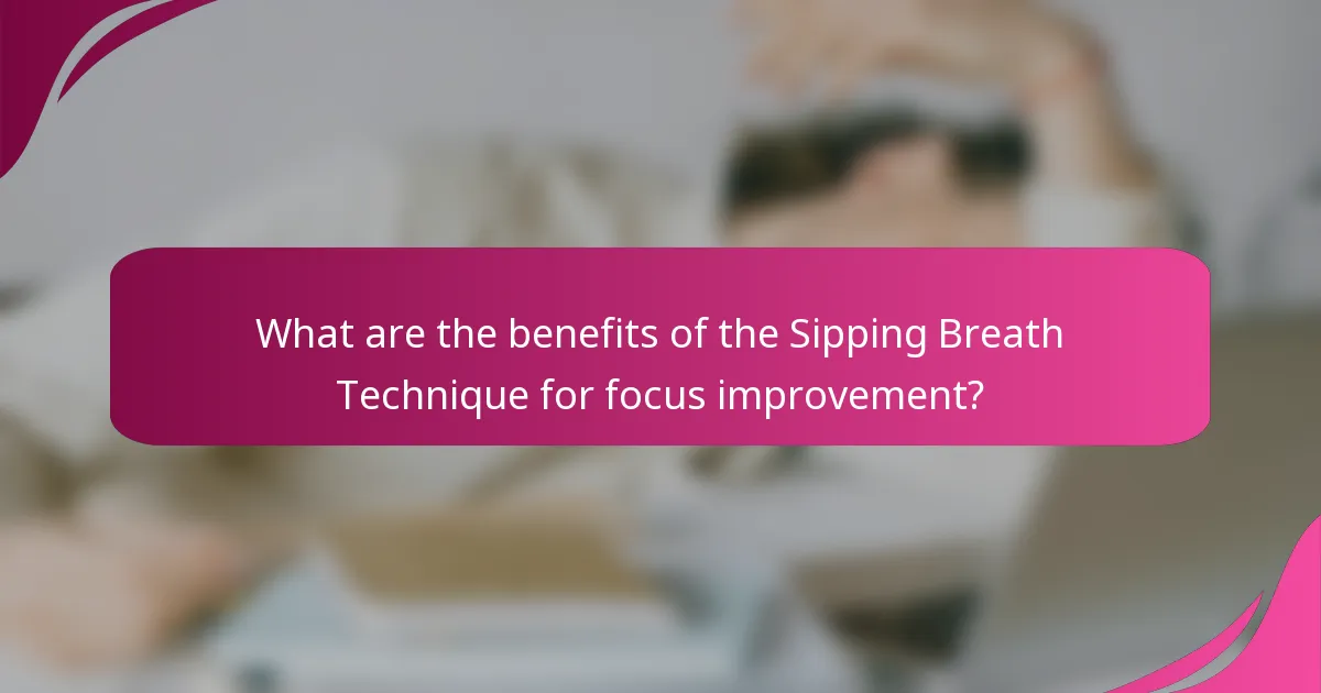 What are the benefits of the Sipping Breath Technique for focus improvement?