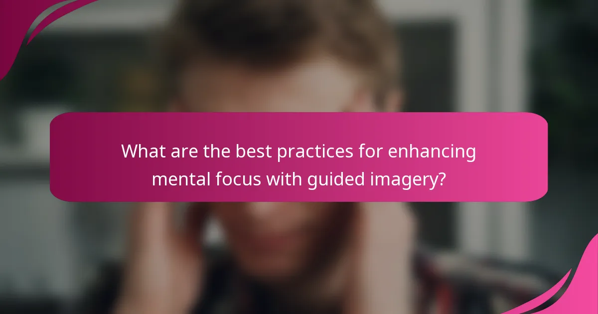 What are the best practices for enhancing mental focus with guided imagery?