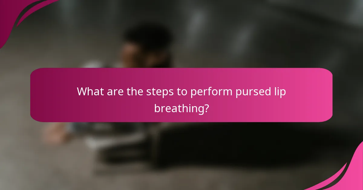What are the steps to perform pursed lip breathing?