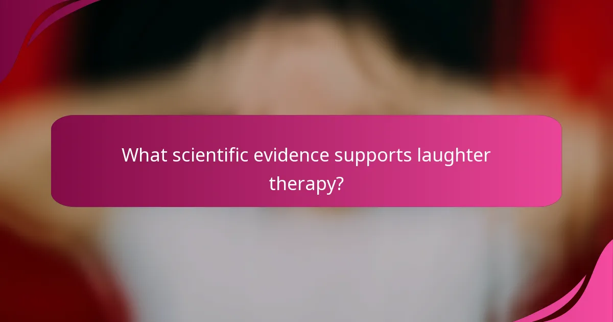 What scientific evidence supports laughter therapy?