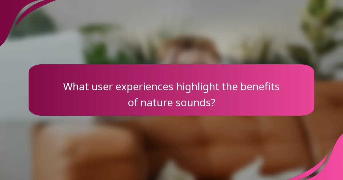 What user experiences highlight the benefits of nature sounds?