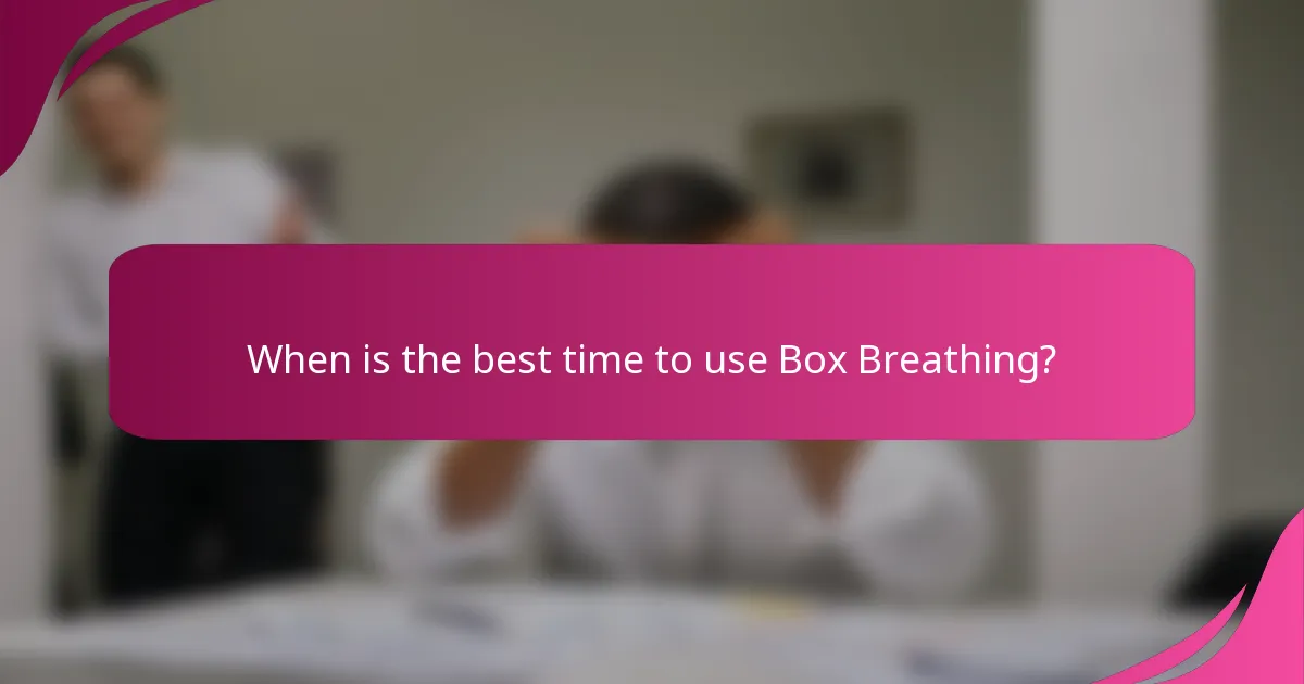 When is the best time to use Box Breathing?