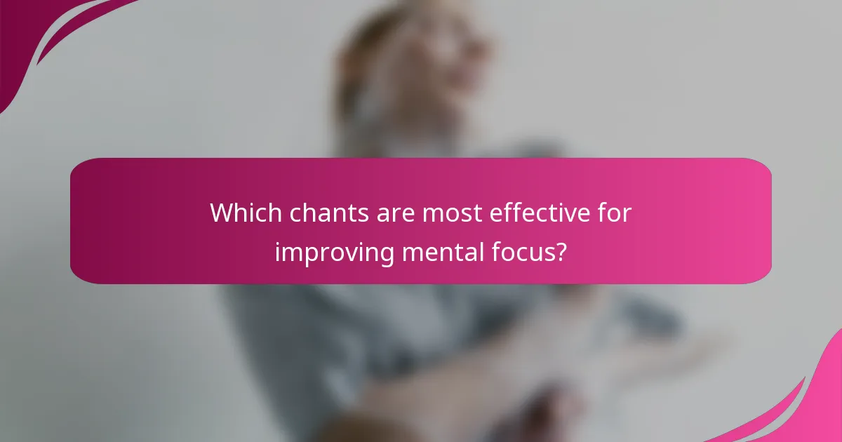 Which chants are most effective for improving mental focus?