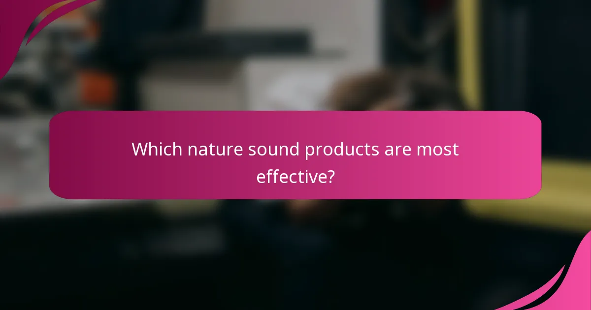 Which nature sound products are most effective?
