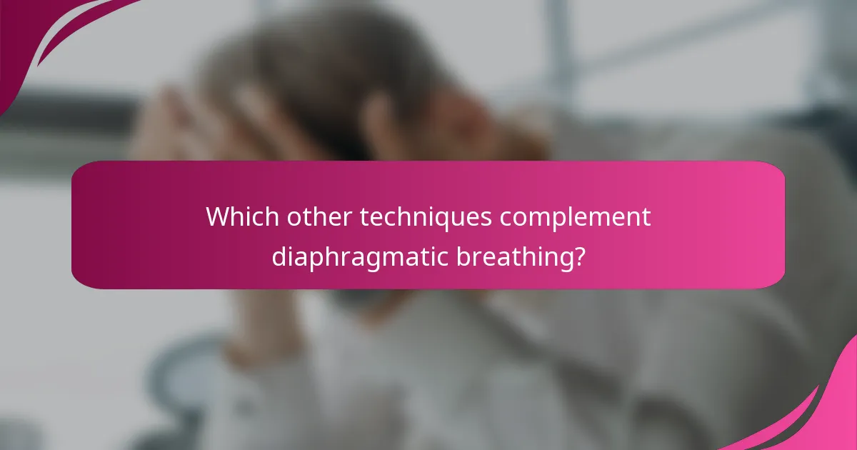 Which other techniques complement diaphragmatic breathing?