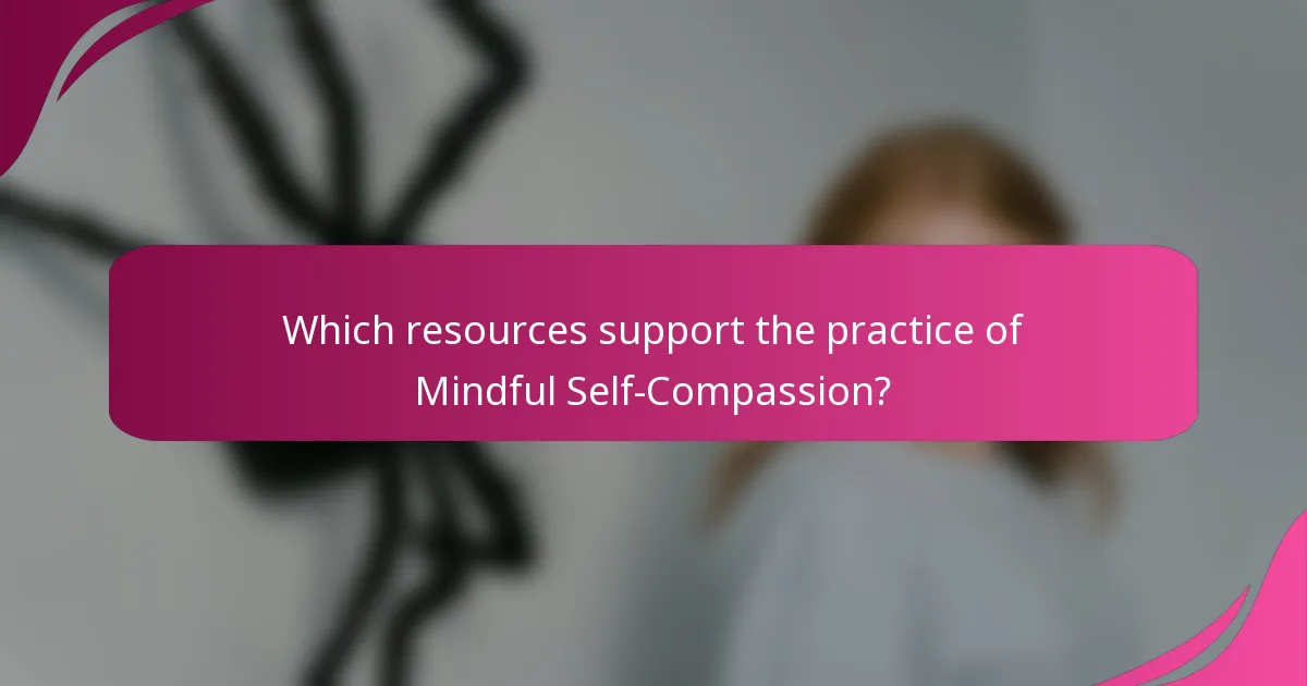 Which resources support the practice of Mindful Self-Compassion?