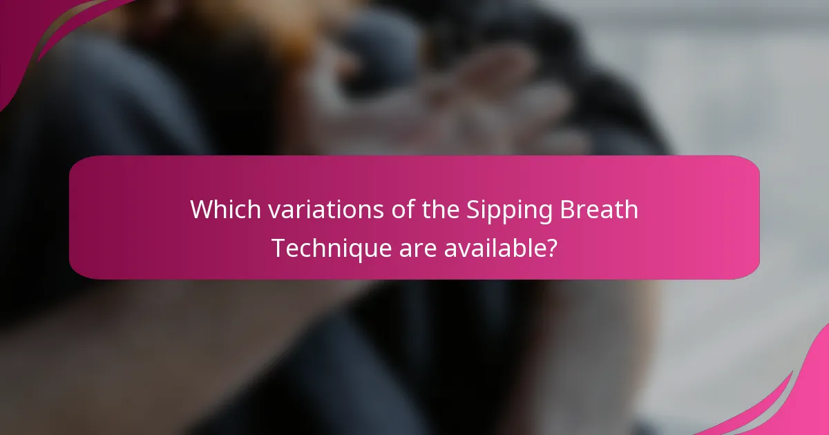 Which variations of the Sipping Breath Technique are available?
