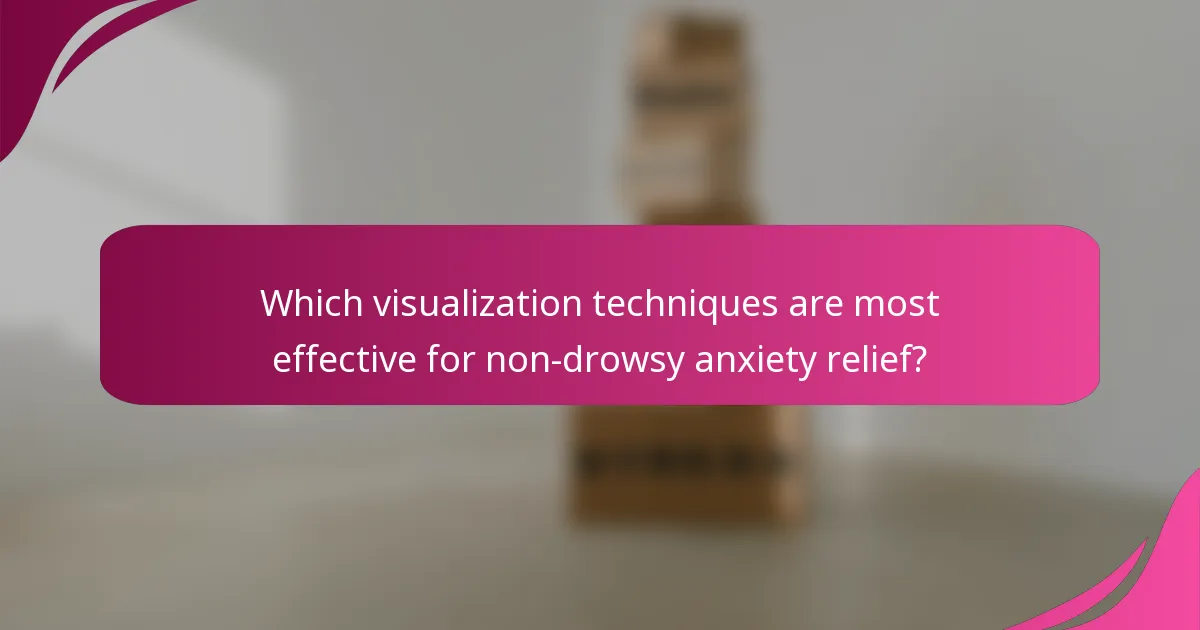 Which visualization techniques are most effective for non-drowsy anxiety relief?